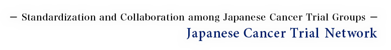 − Standardization and Collaboration among Japanese Cancer Trial Groups − Japanese Cancer Trial Network